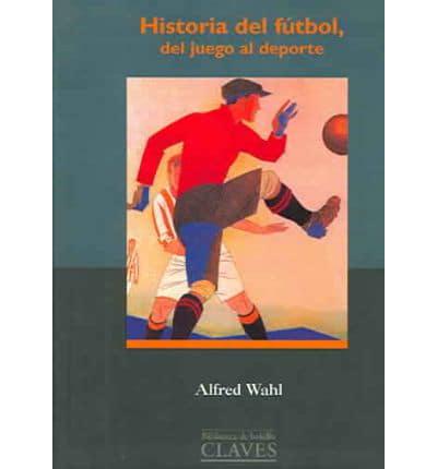 Historia Del Futbol, Del Juego Al Deporte/History of Soccer, from a Game to a Sport