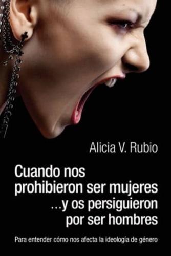 Cuando Nos Prohibieron Ser Mujeres ...Y Os Persiguieron Por Ser Hombres