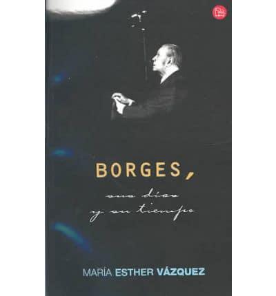 Borges, Sus Dias Y Su Tiempo