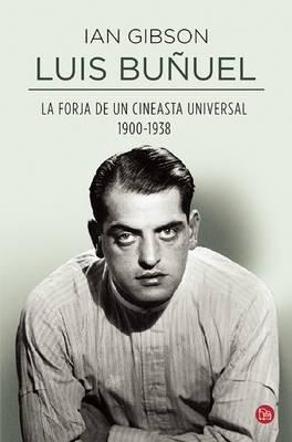 Luis Buñuel. La Forja De Un Cineasta Universal