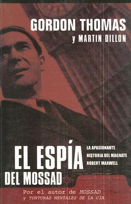 El Espia del Mossad: La Apasionante Historia del Magnate Robert Maxwell