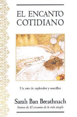 El Encanto Cotidiano / Romancing the Ordinary: A Year of Simple Splendor