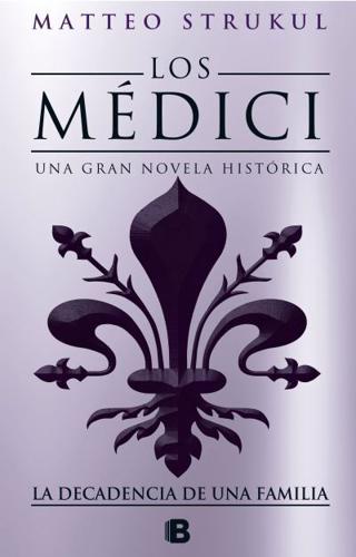 Los Médici IV. La Decadencia De Una Familia / The Medici. The Decline of a Family