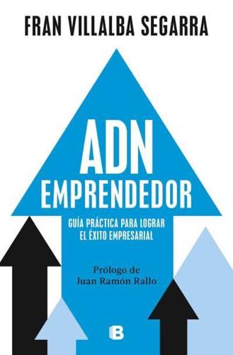 ADN Emprendedor: Guía Práctica Para Lograr El Éxito Empresarial / Entrepreneuri Al DNA: A Practical Guide to Achieving Success in Business