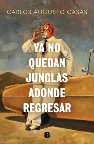 Ya No Quedan Junglas Adonde Regresar / There Are No Jungles Left to Return To