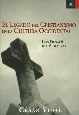 El Legado Del Cristianismo En La Cultura Occidental / the Legacy of the Christianity Within Western Cultures