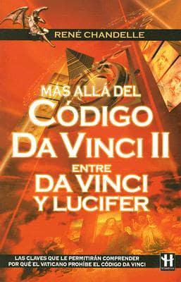 Mas Alla Del Codigo Da Vinci 2: Entre Da Vinci Y Lucifer / Beyond the Davinci Code 2: Between Da Vinci and Lucifer