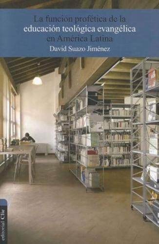 Función Profética De La Educación Teológica Evangélica En América Latina