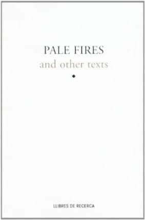 Pale Fires and Other Texts