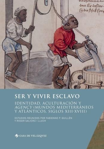 Ser y vivir esclavo:Identidad, aculturación y agency (mundos mediterráneos y atlánticos, siglos XIII-XVIII)