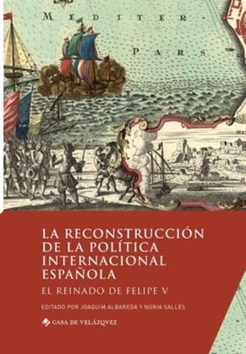 La reconstrucción de la política internacional española:El reinado de Felipe V