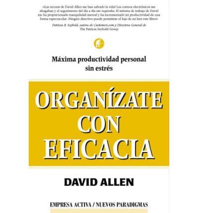 Organizate Con Eficacia / Getting Things Done: The Art of Stress-Free Productivity