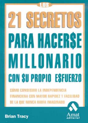 Los 21 Secretos Para Hacerse Millonario Con Su Propio Esfuerzo / The 21 Success Secrets of Self-Made MIllionaires
