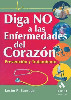 Diga NO A Las Enfermedades Del Corazon : Prevencion Y Tratamiento / You Can Beat Heart Disease: How to Defeat America's #1 Killer