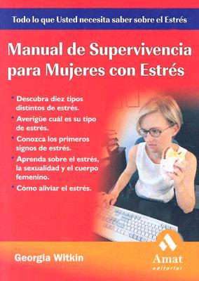 Manual De Supervivencia Para Mujeres Con Estres / The Female Stress Survival Guide