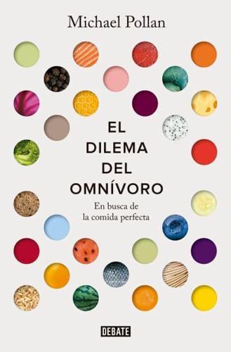 El Dilema Del Omnívoro: En Busca De La Comida Perfecta / The Omnivore's Dilemma: A Natural History of Four Meals