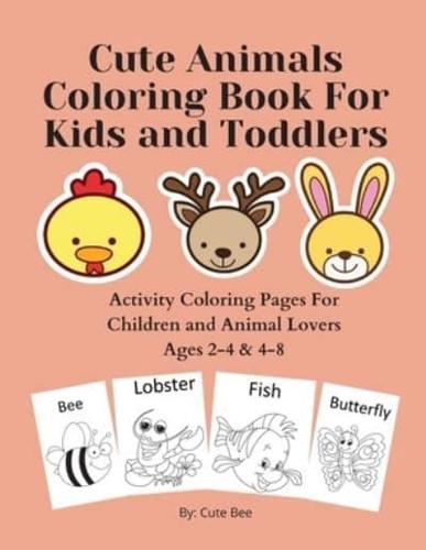 Cute Animals Coloring Book For Kids and Toddlers: Activity Coloring Pages For Children and Animal Lovers Ages 2-4 & 4-8