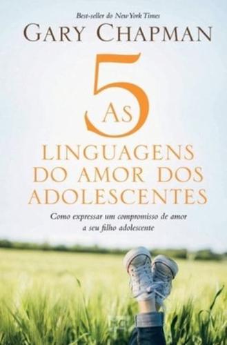 As 5 linguagens do amor dos adolescentes: Como expressar um compromisso de amor a seu filho adolescente