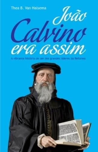 João Calvino Era Assim
