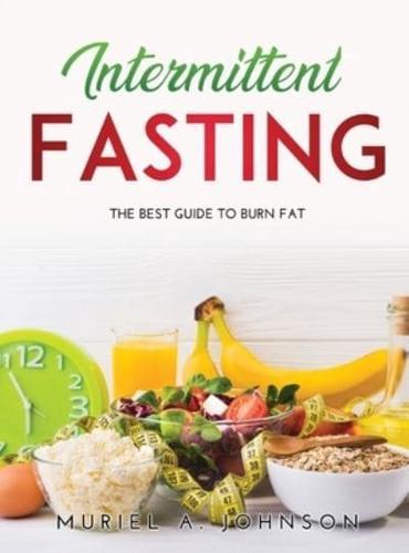 Intermittent Fasting: The Best Guide To Burn Fat