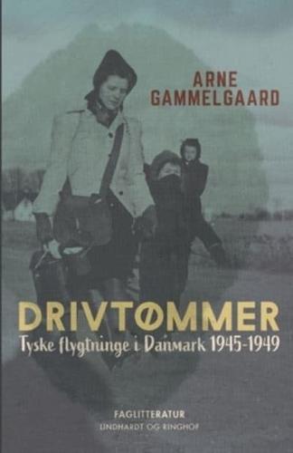 Drivtømmer. Tyske flygtninge i Danmark 1945-1949