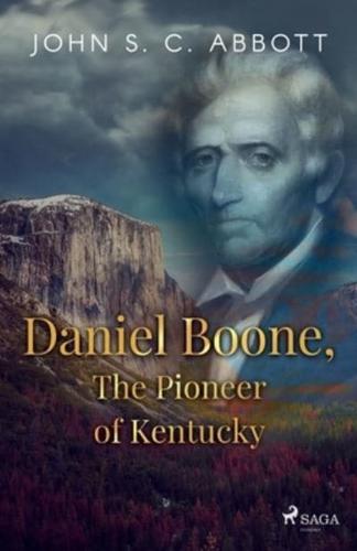 Daniel Boone, The Pioneer of Kentucky