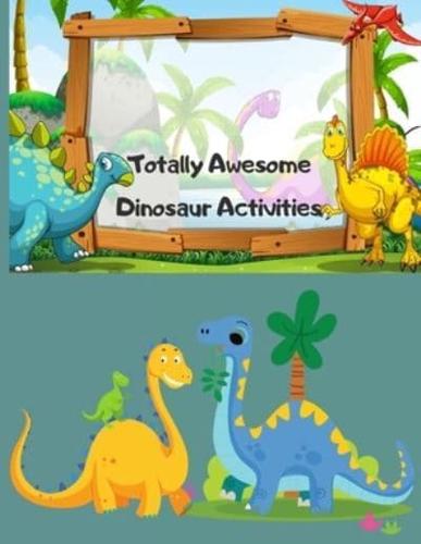 Totally Awesome Dinosaur Activities: Over 100 Pages of Dino Fun Including Coloring, Drawing, Puzzles, Mazes, Dot-to-Dots,Color by number and More! Ages 3-12