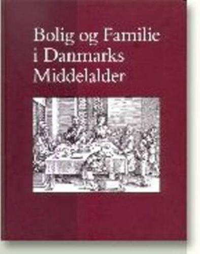 Bolig Og Familie I Danmarks Middelalder