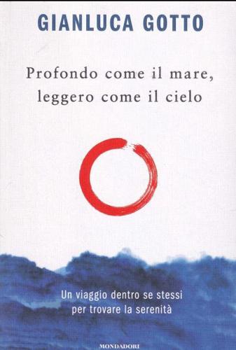 Profondo Come Il Mare Leggero Come Il Cielo : Un Viaggio Dentro Se Stessi Per Trovare La Serenita