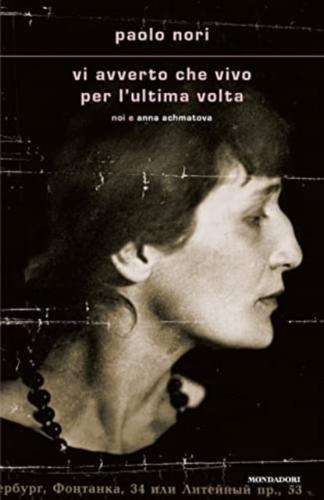 Vi Avvero Che Vivo Per L'ultima volta.Noi E Anna Achmatova