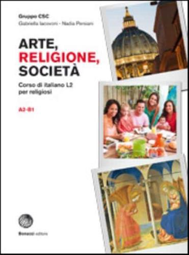 Arte, Religione, Societa. Corso Di Italiano L2 Per Religiosi (A2-B1)