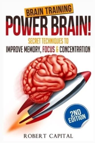 Brain Training: Power Brain! - Secret Techniques To: Improve Memory, Focus & Concentration