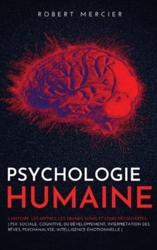 Psychologie Humaine: L'histoire, les mythes, les grands noms et leurs découvertes - Psy. sociale, cognitive, du développement; Interprétation des rêves; Psychanalyse; Intelligence émotionnelle