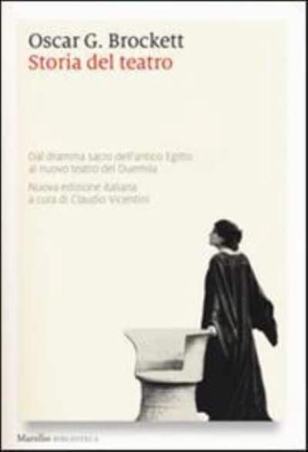 Storia Del Teatro. Dal Dramma Sacro Dell'antico Egitto Al Nuovo Teatro