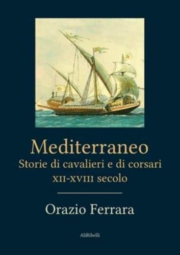 Mediterraneo. Storie di cavalieri e corsari XII-XVIII secolo