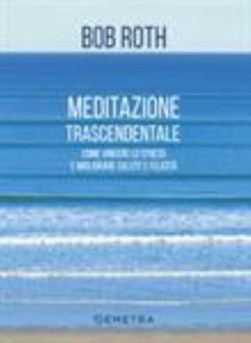 Come Vincere Lo Stress E Ricominciare a Vivere. Meditazione