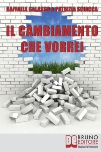 Il Cambiamento che Vorrei: Dall'Obiettivo all'Azione, Come Ottenere il Successo Personale e Diventare la Persona che Desideri