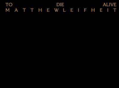 Matthew Leifheit - To Die Alive