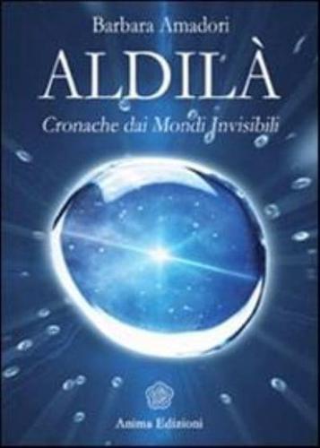 Aldila. Cronache Dai Mondi Invisibili