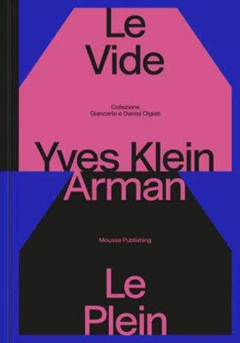 Yves Klein & Arman: Le Vide Et Le Plein