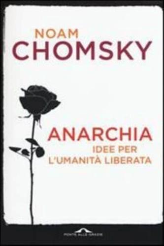 Anarchia. Idee Per L'umanita Liberata