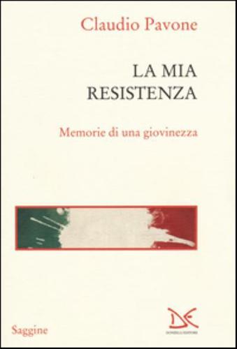 La Mia Resistenza. Memorie Di Una Giovinezza