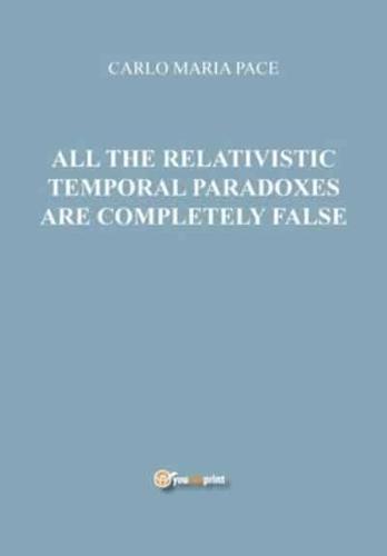 All the relativistic temporal paradoxes are completely false