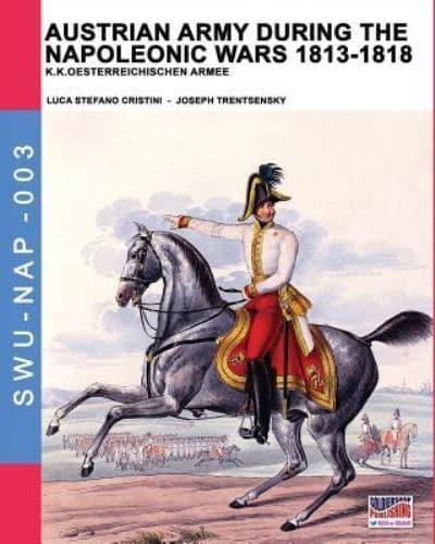 Austrian army during the Napoleonic wars 1813-1818: K.K.Oesterreichischen Armee