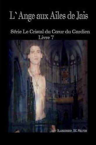 L`ange Aux Ailes De Jais: Le Crystal Du Coeur Du Gardien Livre 7