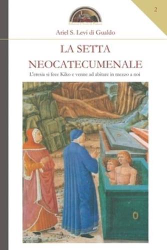 La setta neocatecumenale: L'eresia si fece Kiko e venne ad abitare in mezzo a noi