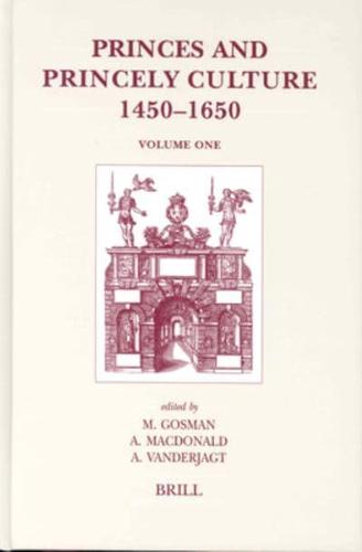 Princes and Princely Culture 1450-1650, Volume 1