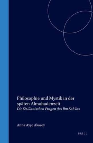 Philosophie Und Mystik in Der Späten Almohadenzeit