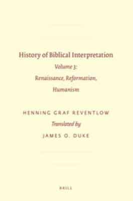 History of Biblical Interpretation. Volume 3 Renaissance, Reformation, Humanism