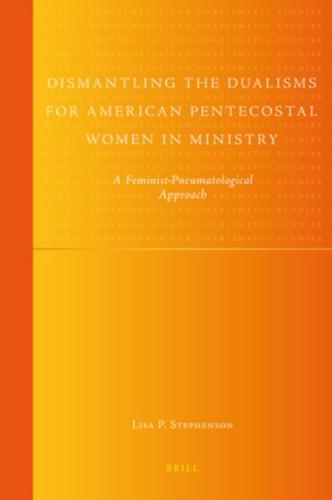 Dismantling the Dualisms for American Pentecostal Women in Ministry